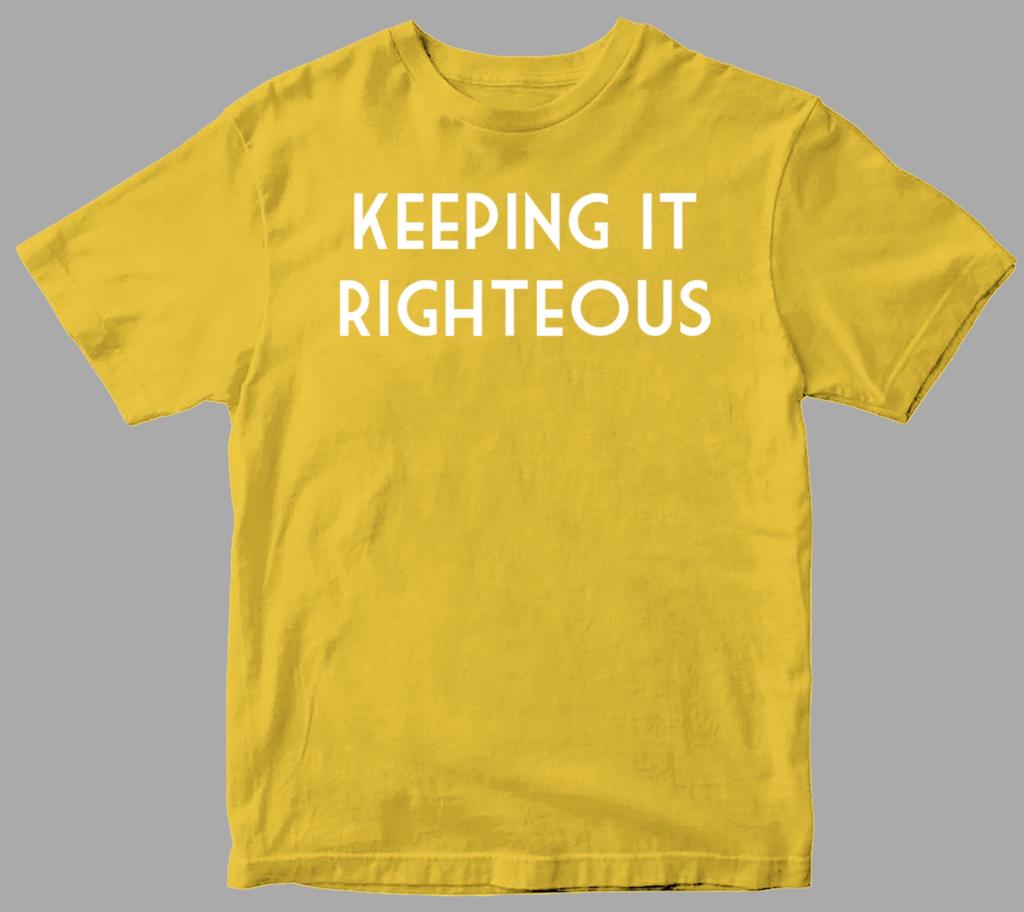 KEEPING IT RIGHTEOUS (yellow color in shiny Gold color)